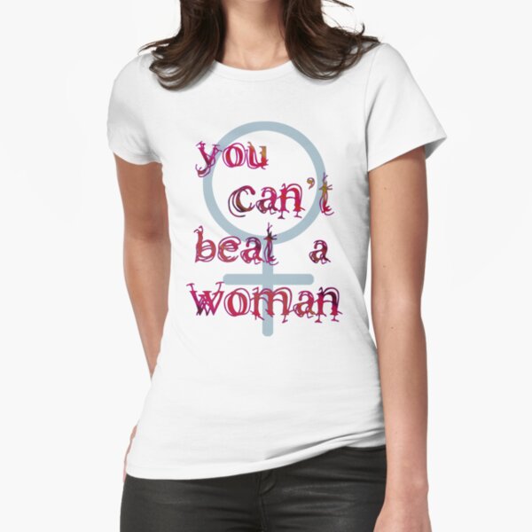 You Can't Beat a Woman Fitted T-Shirt