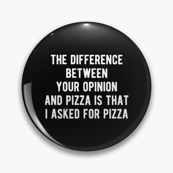 Item preview, The Difference Between Pizza And Your Opinion designed and sold by mographicdesign.