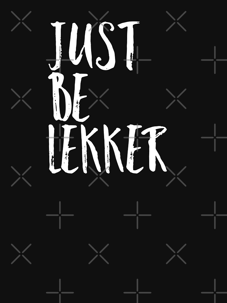 just be lekker t shirt