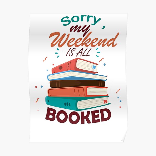 sorry my weekend is all booked Poster