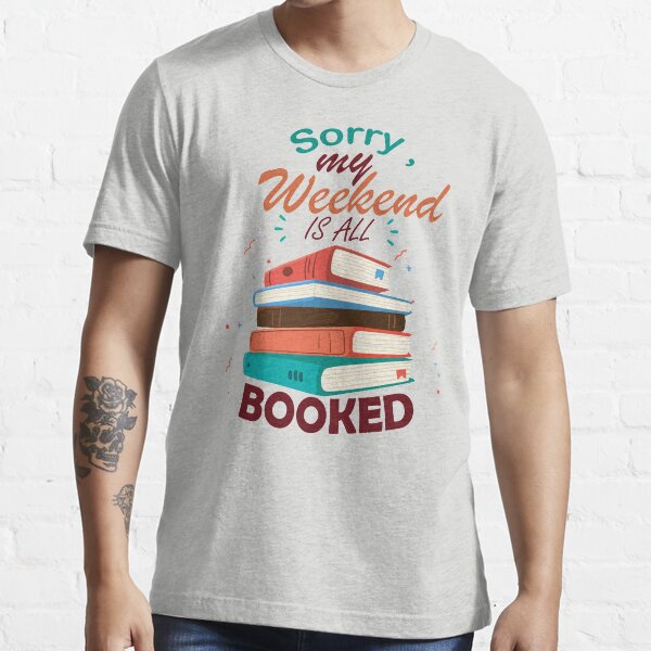 sorry my weekend is all booked Essential T-Shirt