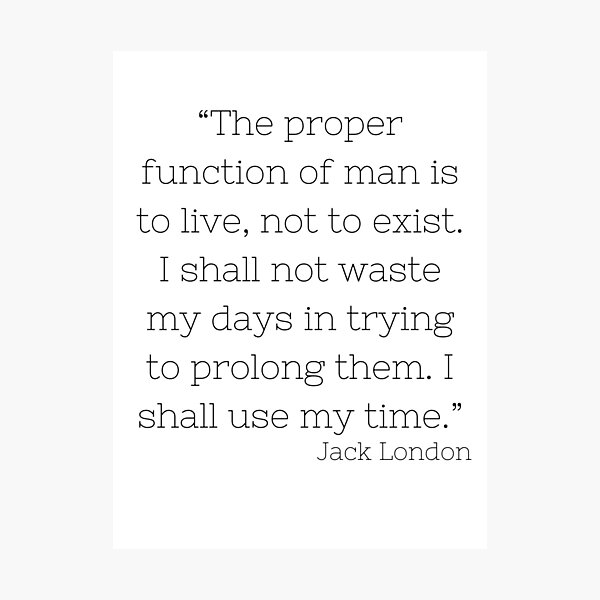 Proper Function of Man Jack London Quote Photographic Print