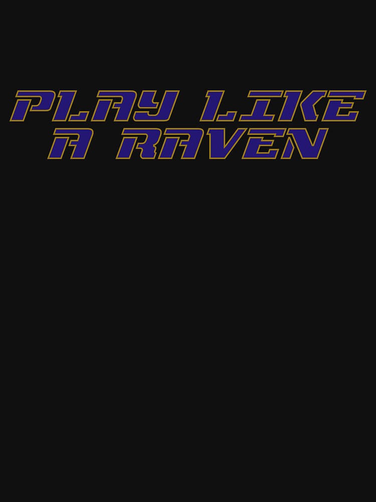 Play like a raven Baltimore Ravens shirt, hoodie, sweater, long sleeve and  tank top