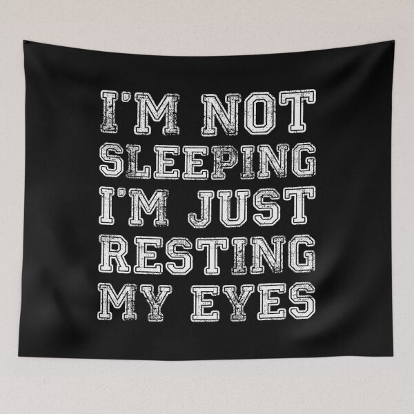 Item preview, I'm Not Sleeping I'm Resting Eyes designed and sold by flippinsg.