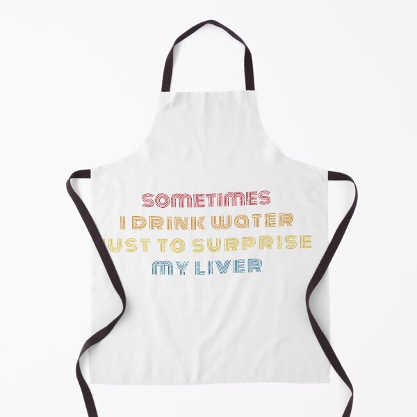 Item preview, Sometimes I Drink Water Just To Surprise My Liver Funny Quote designed and sold by johnmgr21.