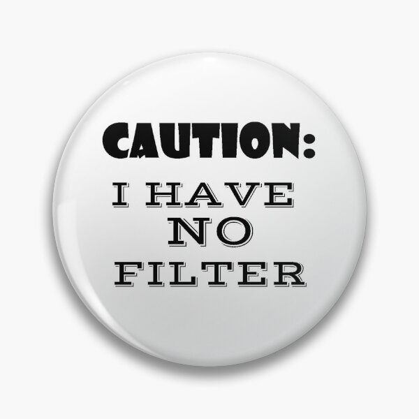 Item preview, I Have No Filter designed and sold by thepizzaboy.