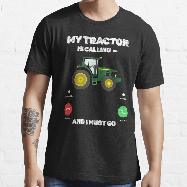 My Tractor Is Calling and I Must Go Tractor lovers Gifts Essential T-Shirt