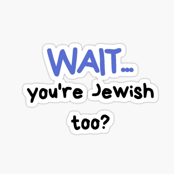 Wait... you're Jewish too? Sticker
