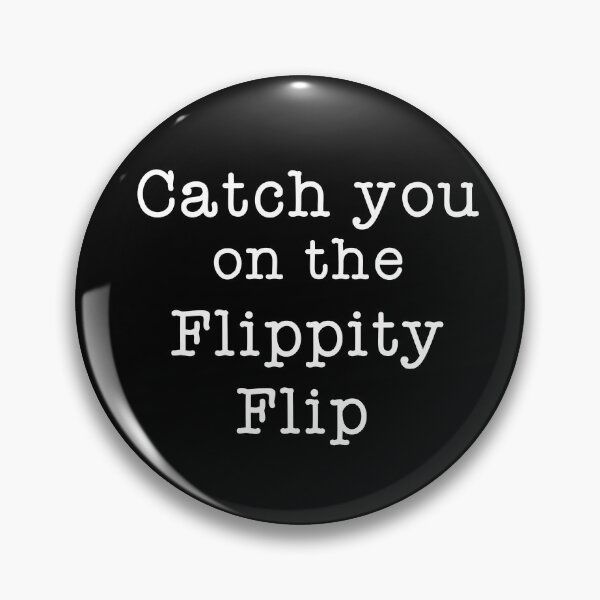Item preview, Catch You On The Flippity Flip designed and sold by Theash28.