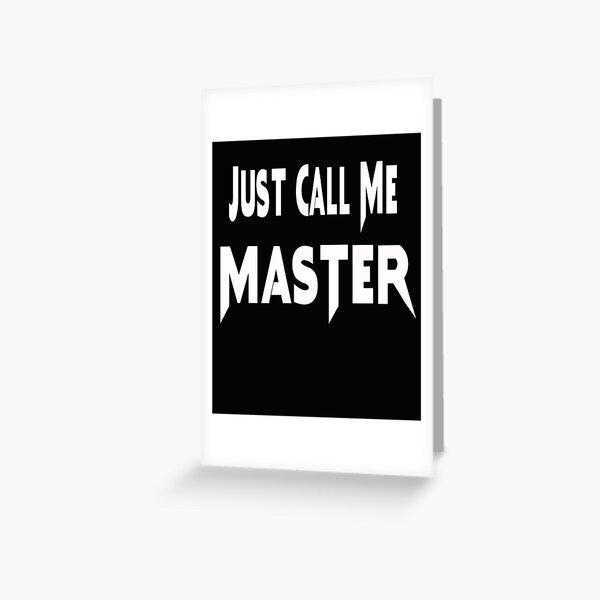 Just Call Me Master Greeting Card