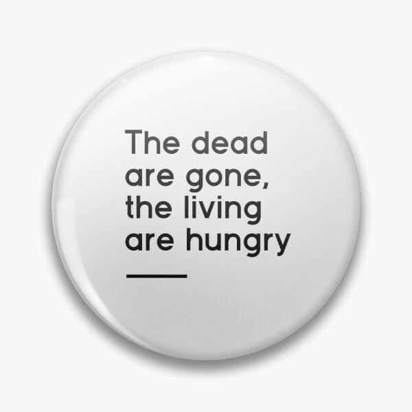 Item preview, The dead are gone, the living are hungry  designed and sold by Primerrrrr.