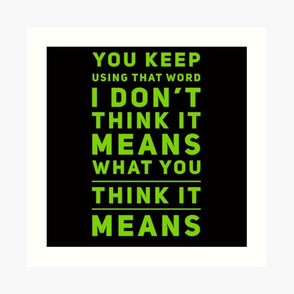 You Keep Using That Word I Dont Think You Know What It Means Wall Art ...
