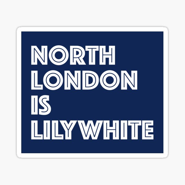 "Copy of North London Is Lilywhite" Sticker by Confusion101 Redbubble