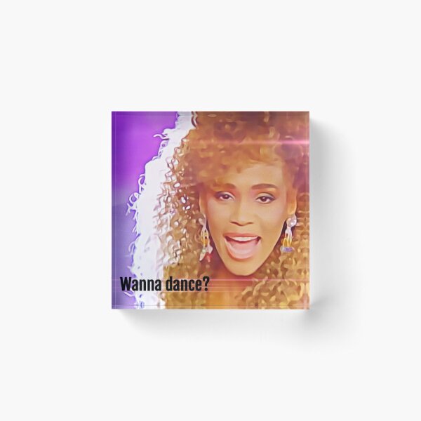 Wanna Dance With Whitney Acrylic Block