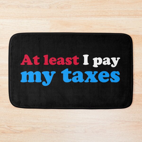 Item preview, At Least I Pay My Taxes designed and sold by fishbiscuit.