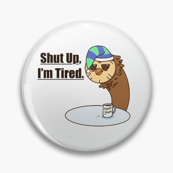 Item preview, Shut up, I’m tired  designed and sold by Starymar :D.