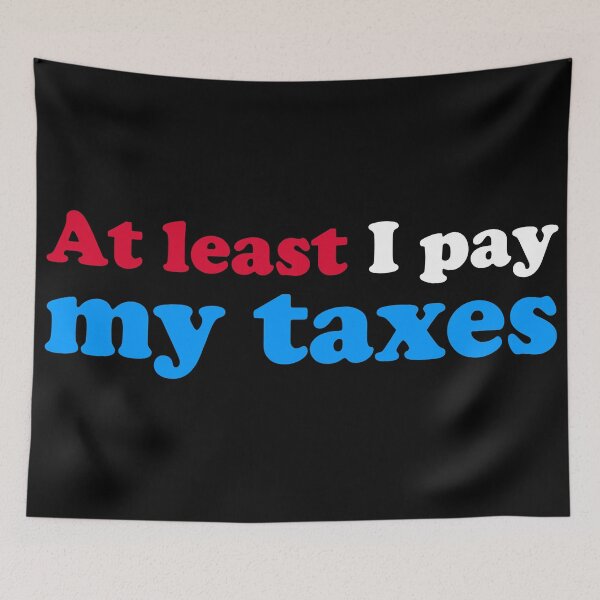 Item preview, At Least I Pay My Taxes designed and sold by fishbiscuit.