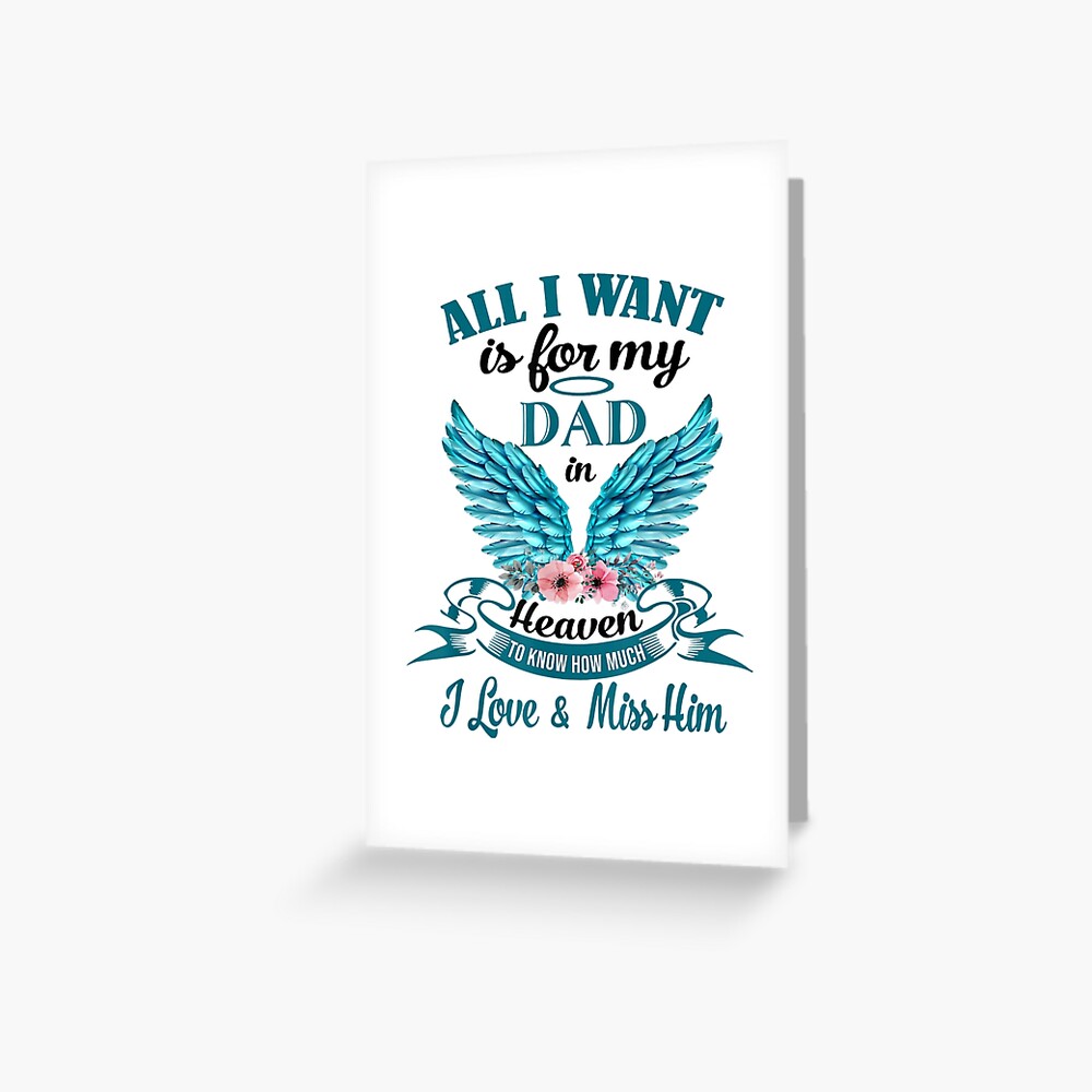 all-i-want-is-for-my-dad-in-heaven-i-miss-my-dad-greeting-card-for