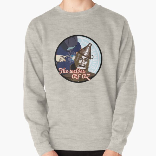 The Welder Of Oz Pullover Sweatshirt
