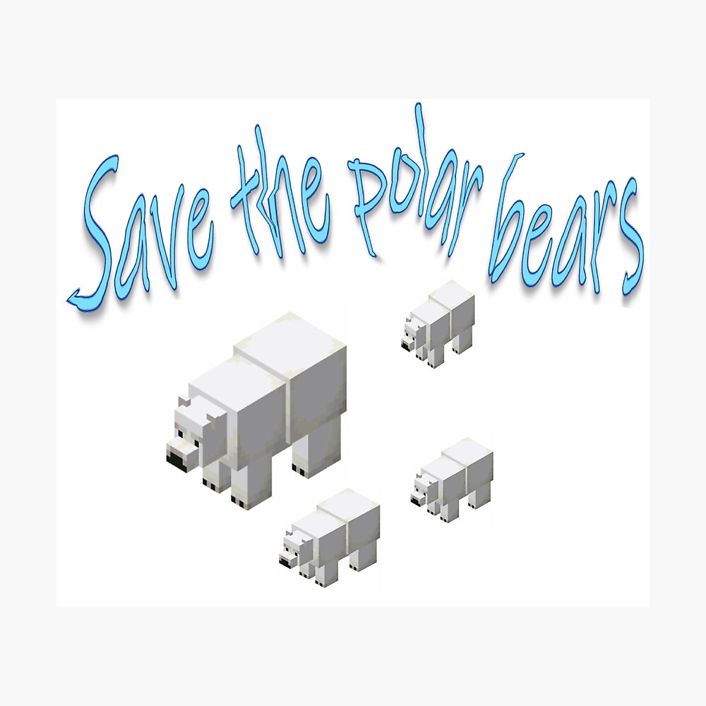 Minecraft Polar Bears Need Saving Too Poster By Juliannabryant Redbubble