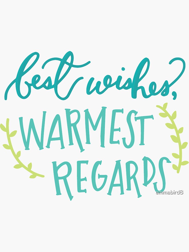 "Best Wishes, Warmest Regards" Sticker for Sale by emmabird8 Redbubble