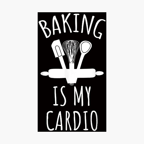 Baking Is My Cardio Funny Baker Photographic Print