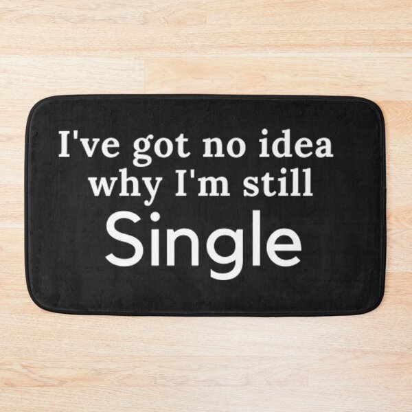 Item preview, I've got no idea why I'm still Single designed and sold by CeeLeighTees.