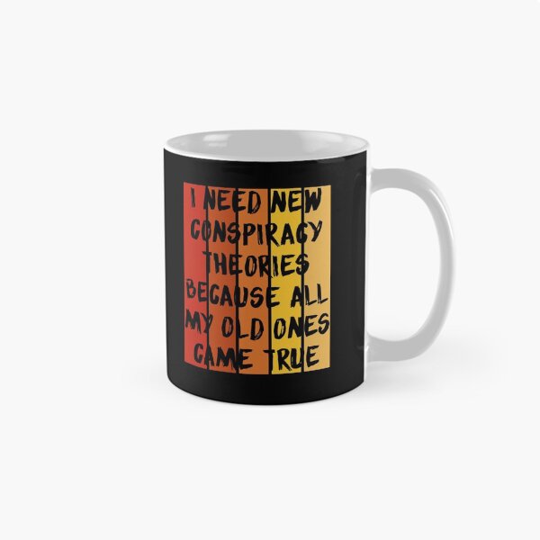 Item preview, I Need New Conspiracy Theories Because My Old Ones Came True designed and sold by amooma.