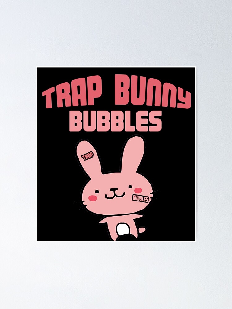 "Trap Bunny Bubbles Ppcocaine" Poster by RareAesthetic Redbubble