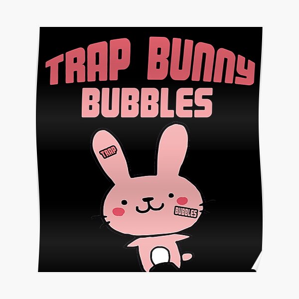 Trap Bunny Bubbles - Ppcocaine Poster.