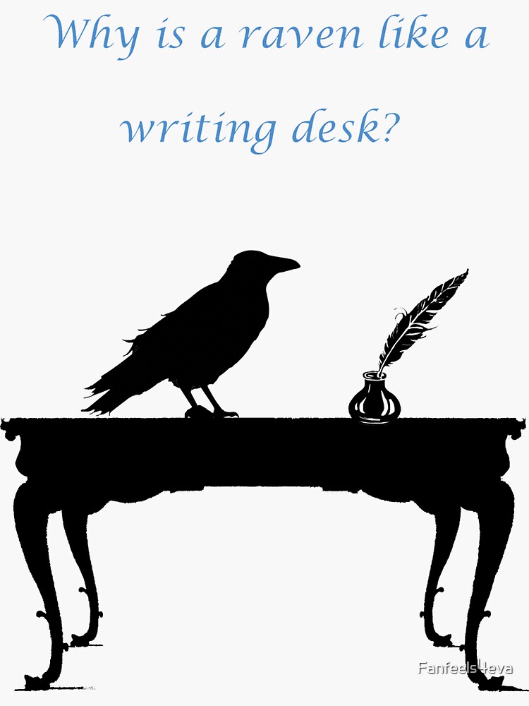 "Why is a raven like a writing desk?" Sticker by Fanfeels4eva Redbubble