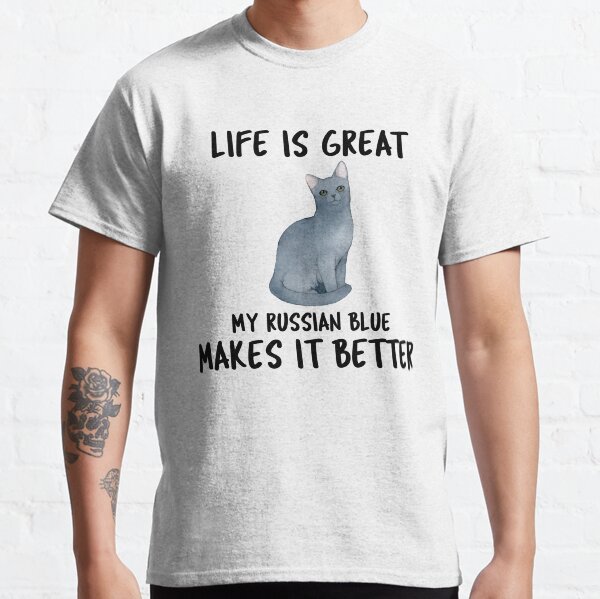 Life Is Great My Russian Blue Makes It Better Classic T-Shirt