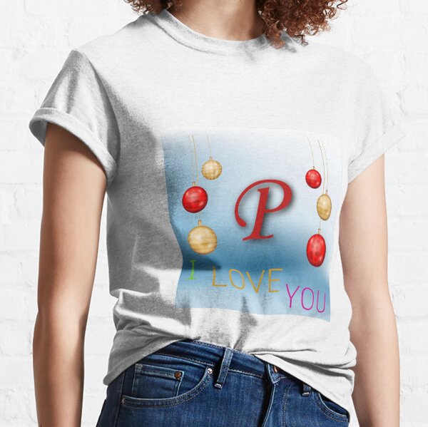 I love you P Classic T-Shirt
