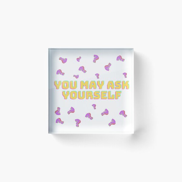 Item preview, You May Ask Yourself First And Question Marks designed and sold by Style-November.