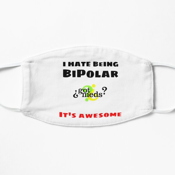 I hate being Bipolar, It's awesome! Mask