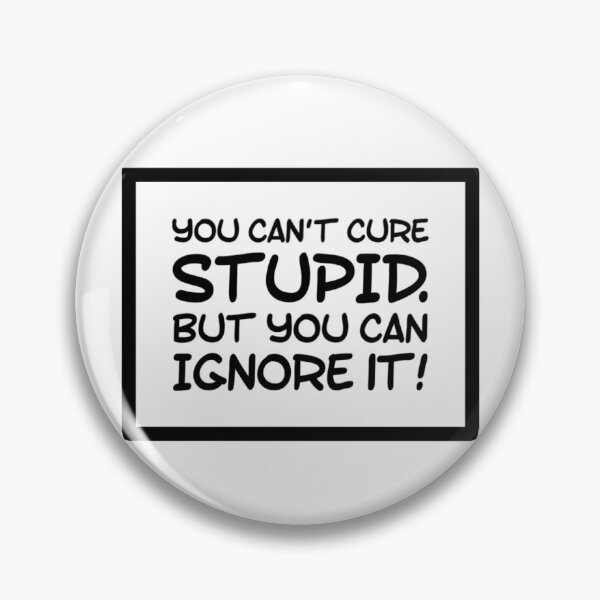 Item preview, You cant cure stupid, but you can ignore it! Idiots are Everywhere! designed and sold by That Cheeky Tee.