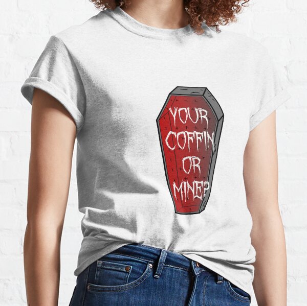 Your Coffin Or Mine? - Original Darkli Design Classic T-Shirt
