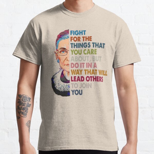 RBG Fight for the things you care about Classic T-Shirt