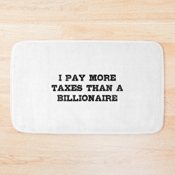 Item preview, I Pay More Taxes than a Billionaire! designed and sold by Civil-Woke.