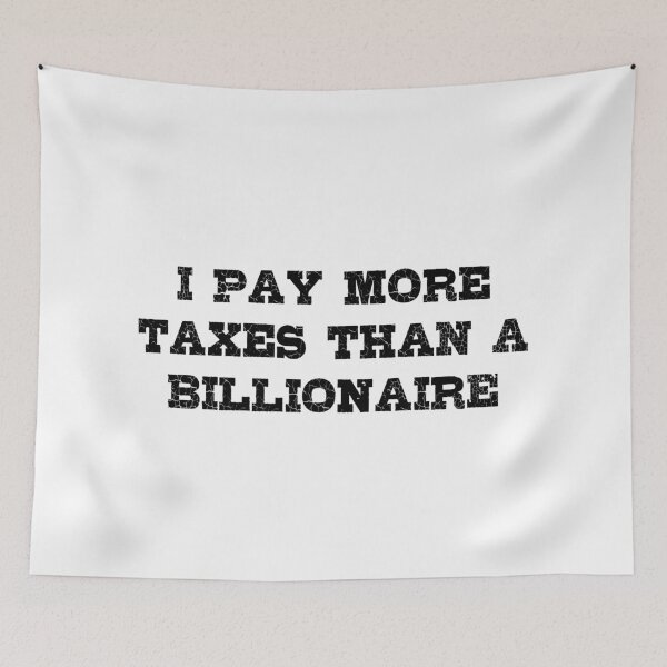 Item preview, I Pay More Taxes than a Billionaire! designed and sold by Civil-Woke.