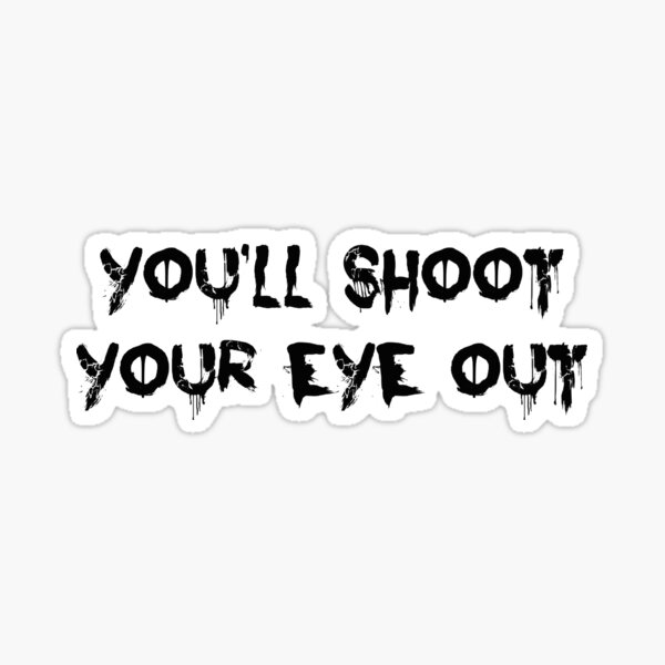 You Ll Shoot Your Eye Out Sticker By Nyah14 Redbubble   St,small,507x507 Pad,600x600,f8f8f8 