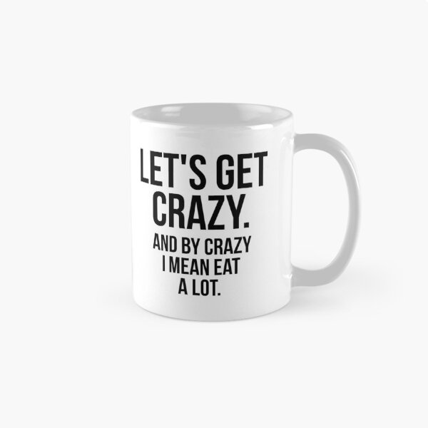 Item preview, Let's Get Crazy And By Crazy I Mean Eat A Lot designed and sold by QuotifyShop.