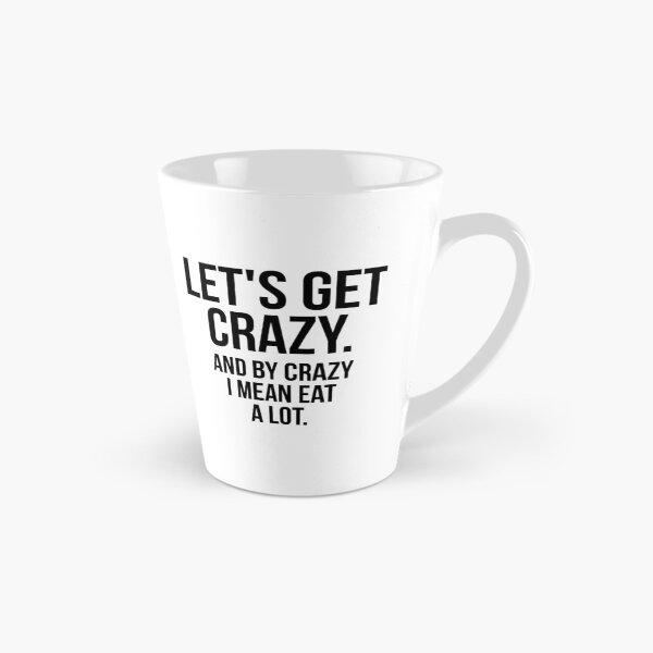 Item preview, Let's Get Crazy And By Crazy I Mean Eat A Lot designed and sold by QuotifyShop.