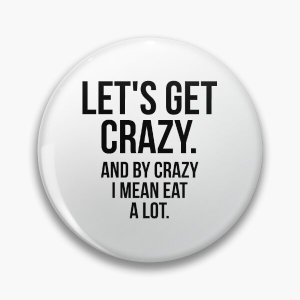 Item preview, Let's Get Crazy And By Crazy I Mean Eat A Lot designed and sold by QuotifyShop.