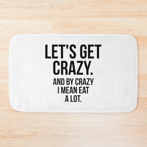 Item preview, Let's Get Crazy And By Crazy I Mean Eat A Lot designed and sold by QuotifyShop.
