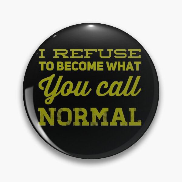 Item preview, I refuse to become what you call normal  designed and sold by Md1982.