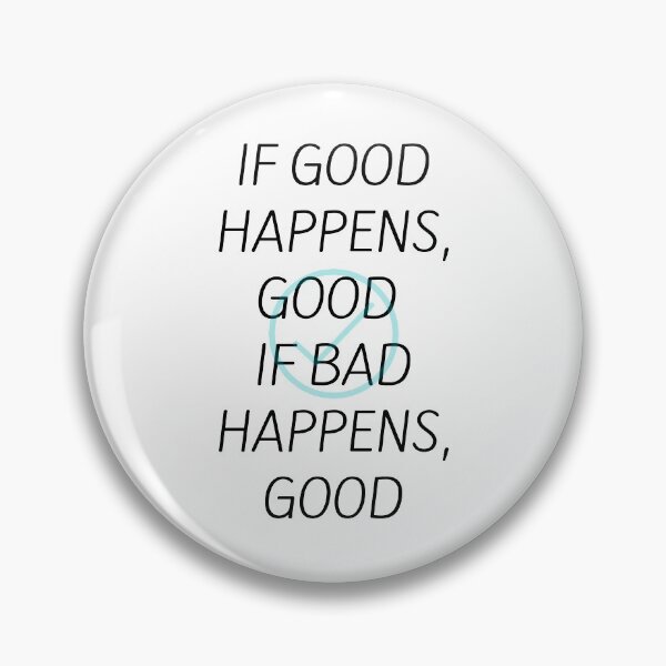 Item preview, If Good Happens Good. If Bad Happens Good designed and sold by greenchimp.