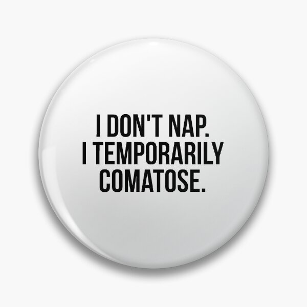 Item preview, I Don't Nap I Temporarily Comatose designed and sold by QuotifyShop.