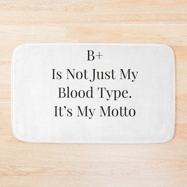 Item preview, B+ Is Not Just My Blood Type.  It's My Motto designed and sold by Ayadsan.