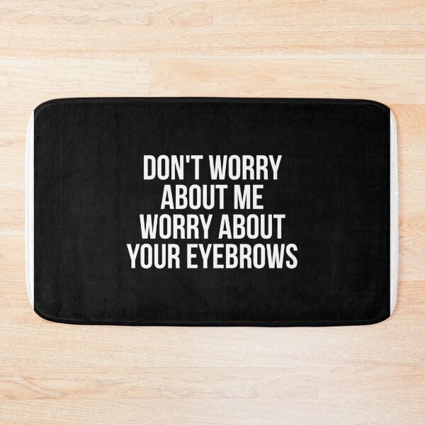 Item preview, Don't worry about me worry about your eyebrows designed and sold by QuotifyShop.
